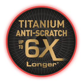 Titanium anti-scratch up to 6x Longer